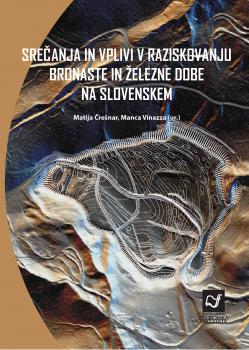 Naslovnica za Srečanja in vplivi v raziskovanju bronaste in železne dobe na Slovenskem: Zbornik prispevkov v čast Bibi Teržan