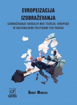 Naslovnica za Evropeizacija izobraževanja: Izobraževanje odraslih med teorijo, evropsko in nacionalnimi politikami ter prakso