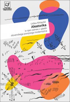 Naslovnica za Aleatorika in njen odmev v glasbi slovenskega povojnega modernizma