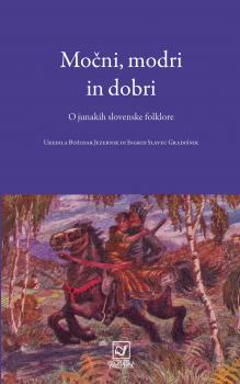 Naslovnica za Močni, modri in dobri: Junaki v slovenski folklori