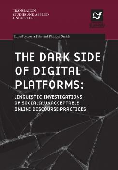 Naslovnica za The Dark Side of Digital Platforms: Linguistic Investigations of Socially Unacceptable Online Discourse Practices