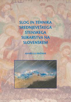 Naslovnica za Slog in tehnika srednjeveškega stenskega slikarstva na Slovenskem