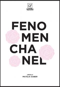 Naslovnica za Fenomen Chanel: od korzeta do male črne obleke ali kako je Gabrielle Chanel osvobodila žensko