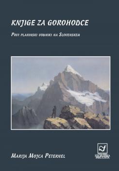 Naslovnica za Knjige za gorohodce: prvi planinski vodniki na Slovenskem