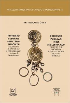 Naslovnica za Pohorsko Podravje pred tremi tisočletji: tradicija in inovativnost v pozni bronasti in starejši železni dobi
