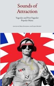 Naslovnica za Sounds of Attraction: Yugoslav and Post-Yugoslav Popular Music