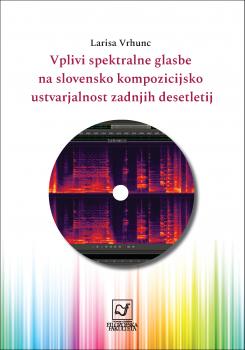 Naslovnica za Vplivi spektralne glasbe na slovensko kompozicijsko ustvarjalnost zadnjih desetletij